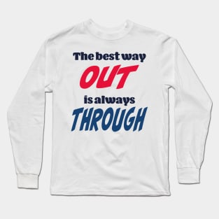 The best way out is always through Long Sleeve T-Shirt